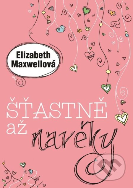 Kniha: Šťastně až navěky (Elizabeth Maxwell). XYZ, 2015 Kniha: Šťastně až navěky (Elizabeth Maxwell). XYZ, 2015