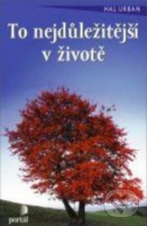 Kniha: To nejdůležitější v životě (Hal Urban). Portál, 2015 Kniha: To nejdůležitější v životě (Hal Urban). Portál, 2015