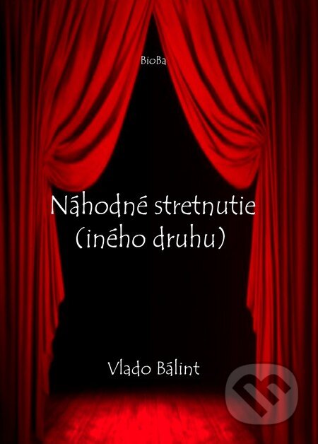 Kniha: Náhodné stretnutie (iného druhu) (Vlado Bálint). BioBa, 2012 Kniha: Náhodné stretnutie (iného druhu) (Vlado Bálint). BioBa, 2012