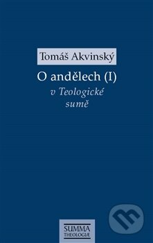 Kniha: O andělech (I) (Tomáš Akvinský). Krystal OP, 2015 Kniha: O andělech (I) (Tomáš Akvinský). Krystal OP, 2015