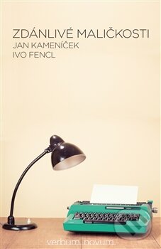 Kniha: Zdánlivé maličkosti (Ivo Fencl a Jan Kameníček). Verbum - Novum, 2015 Kniha: Zdánlivé maličkosti (Ivo Fencl a Jan Kameníček). Verbum - Novum, 2015