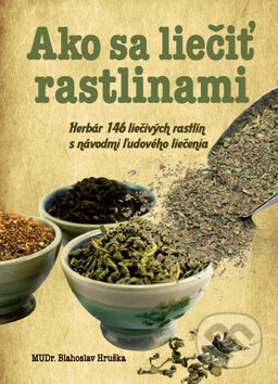Kniha: Ako sa liečiť rastlinami (Blahoslav Hruška). Ottovo nakladateľstvo, 2015 Kniha: Ako sa liečiť rastlinami (Blahoslav Hruška). Ottovo nakladateľstvo, 2015