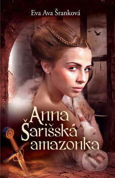 Kniha: Anna - Šarišská Amazonka (Eva Ava Šranková). Brána, 2016 Kniha: Anna - Šarišská Amazonka (Eva Ava Šranková). Brána, 2016