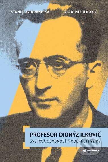 Kniha: Profesor Dionýz Ilkovič (Stanislav Dubnička a Vladimír Ilkovič). Perfekt, 2015 Kniha: Profesor Dionýz Ilkovič (Stanislav Dubnička a Vladimír Ilkovič). Perfekt, 2015