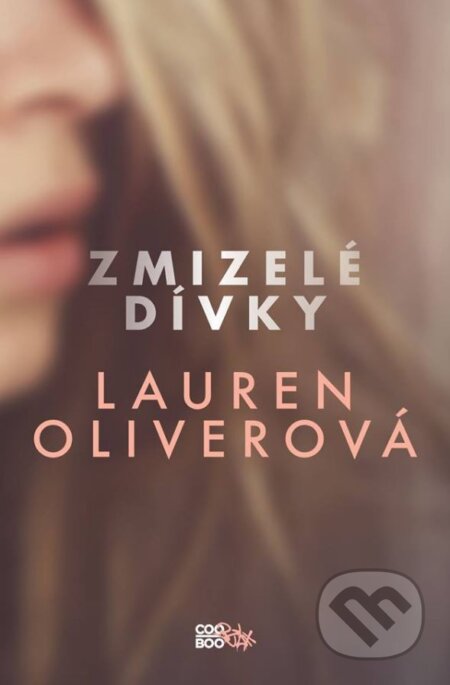 Kniha: Zmizelé dívky (Lauren Oliver). CooBoo CZ, 2015 Kniha: Zmizelé dívky (Lauren Oliver). CooBoo CZ, 2015