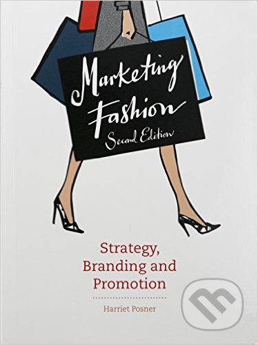 Kniha: Marketing Fashion (Harriet Posner). Laurence King Publishing, 2015 Kniha: Marketing Fashion (Harriet Posner). Laurence King Publishing, 2015