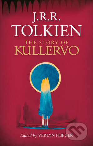 Kniha: The Story of Kullervo (J.R.R. Tolkien). HarperCollins, 2015 Kniha: The Story of Kullervo (J.R.R. Tolkien). HarperCollins, 2015