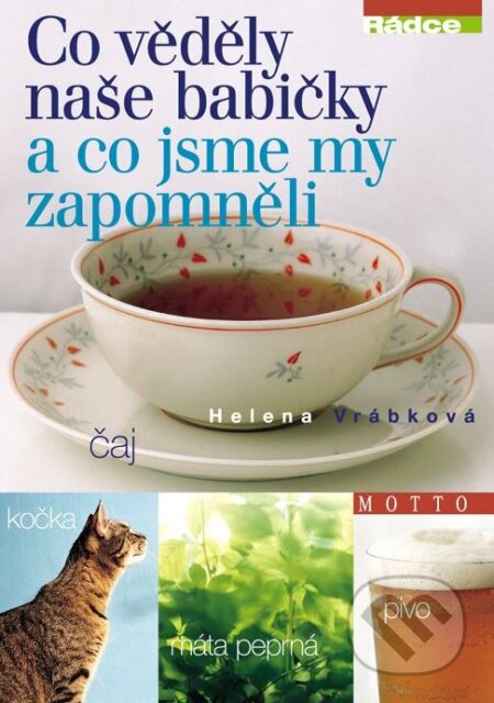 Kniha: Co věděly naše babičky a co jsme my zapomněli (Helena Vrábková). Motto, 2011 Kniha: Co věděly naše babičky a co jsme my zapomněli (Helena Vrábková). Motto, 2011