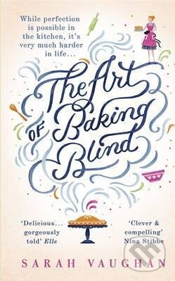 Kniha: Art of Baking Blind (Sarah Vaughan). Hodder and Stoughton, 2015 Kniha: Art of Baking Blind (Sarah Vaughan). Hodder and Stoughton, 2015
