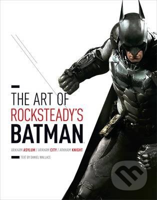 Kniha: The Art of Rocksteady's Batman (Daniel Wallace). Harry Abrams, 2015 Kniha: The Art of Rocksteady's Batman (Daniel Wallace). Harry Abrams, 2015