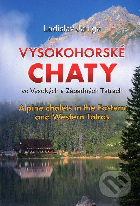 Kniha: Vysokohorské chaty / Alpine chalets (Ladislav Janiga). Ladislav Janiga, 2015 Kniha: Vysokohorské chaty / Alpine chalets (Ladislav Janiga). Ladislav Janiga, 2015