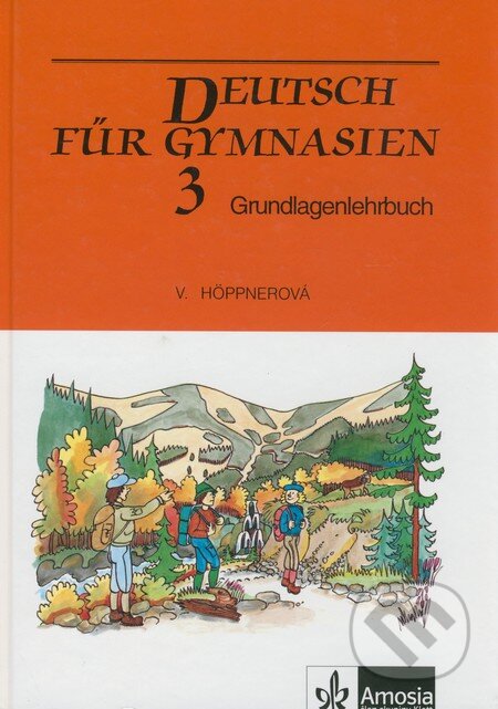 Deutsch für Gymnasien 3: Grundlagenlehrbuch - Věra Höppnerová, Amosia, 2005