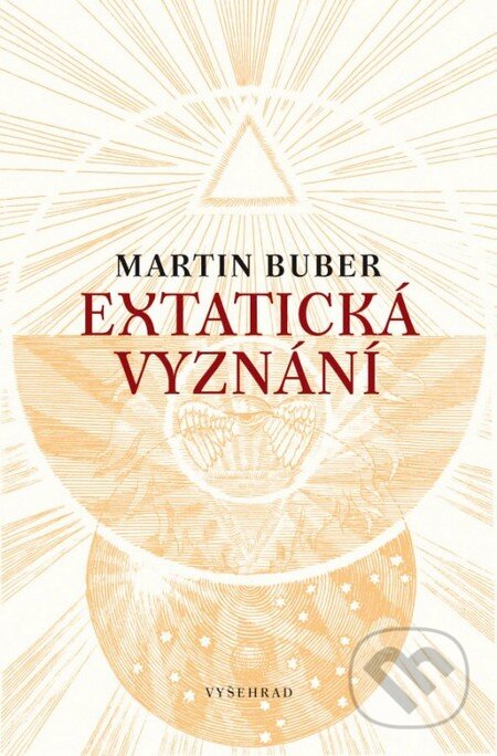 Extatická vyznání - Martin Buber, Vyšehrad, 2016