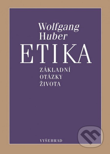 Kniha: Etika (Wolfgang Huber). Vyšehrad, 2016 Kniha: Etika (Wolfgang Huber). Vyšehrad, 2016