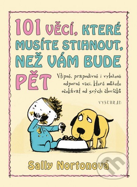 Kniha: 101 věcí, které musíte stihnout, než vám bude pět (Sally Nortonová). Vyšehrad, 2016 Kniha: 101 věcí, které musíte stihnout, než vám bude pět (Sally Nortonová). Vyšehrad, 2016