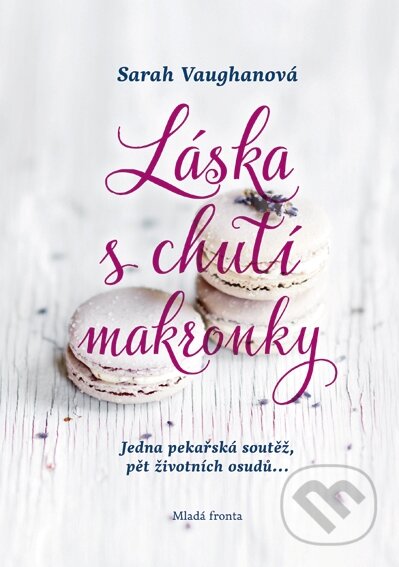 Kniha: Láska s chutí makronky (Sarah Vaughan). Mladá fronta, 2015 Kniha: Láska s chutí makronky (Sarah Vaughan). Mladá fronta, 2015