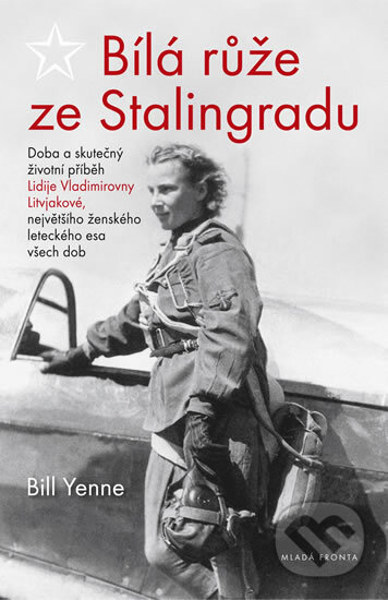 Kniha: Bílá růže ze Stalingradu (Bill Yenne). Mladá fronta, 2015 Kniha: Bílá růže ze Stalingradu (Bill Yenne). Mladá fronta, 2015