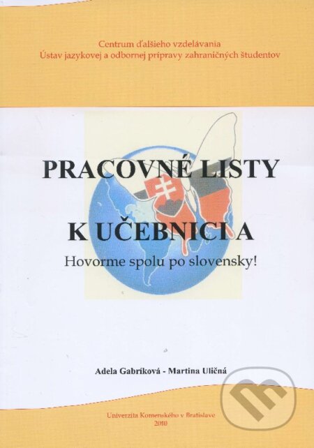 Kniha: Pracovné listy k učebnici - A (Adela Gabríková a Martina Uličná). Univerzita Komenského - Centrum ďalšieho vzdelávania, 2010 Kniha: Pracovné listy k učebnici - A (Adela Gabríková a Martina Uličná). Univerzita Komenského - Centrum ďalšieho vzdelávania, 2010