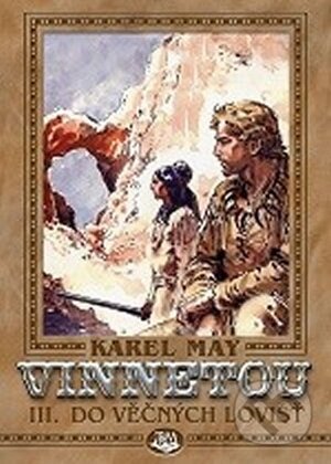 Kniha: Vinnetou III - Do věčných lovišť (Karel May). Toužimský & Moravec, 2015 Kniha: Vinnetou III - Do věčných lovišť (Karel May). Toužimský & Moravec, 2015