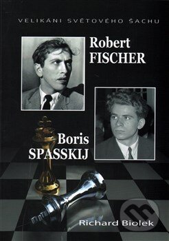 Kniha: Robert Fischer -Boris Spasskij (Richard Biolek). Dolmen, 2015 Kniha: Robert Fischer -Boris Spasskij (Richard Biolek). Dolmen, 2015