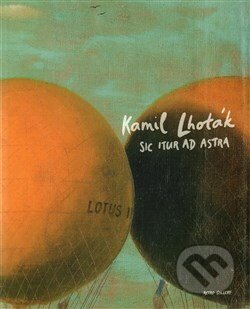 Kniha: Sic Itur Ad Astra (Kamil Lhoták). Retro Gallery, 2015 Kniha: Sic Itur Ad Astra (Kamil Lhoták). Retro Gallery, 2015