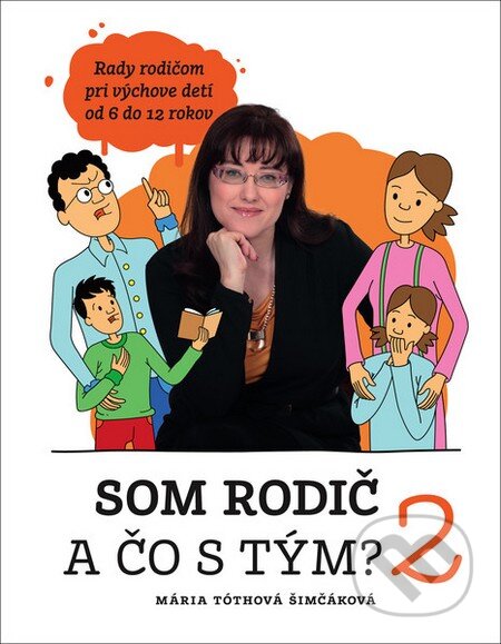 Kniha: Som rodič a čo s tým? 2 (Mária Tóthová Šimčáková). Fortuna Libri, 2015 Kniha: Som rodič a čo s tým? 2 (Mária Tóthová Šimčáková). Fortuna Libri, 2015