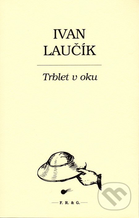 Kniha: Trblet v oku (Ivan Laučík). F. R. & G., 2015 Kniha: Trblet v oku (Ivan Laučík). F. R. & G., 2015