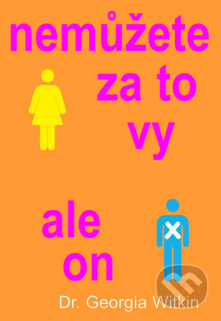 Kniha: Nemůžete za to vy, ale on (Georgia Witkin). Pragma, 2015 Kniha: Nemůžete za to vy, ale on (Georgia Witkin). Pragma, 2015