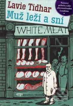 Kniha: Muž leží a sní (Lavie Tidhar). Argo, 2016 Kniha: Muž leží a sní (Lavie Tidhar). Argo, 2016