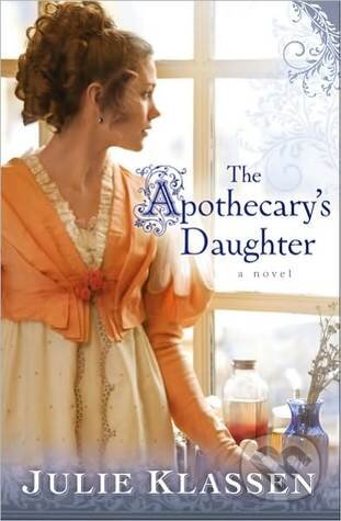 Kniha: The Apothecarys Daughter (Julie Klassen). Bethany House, 2009 Kniha: The Apothecarys Daughter (Julie Klassen). Bethany House, 2009