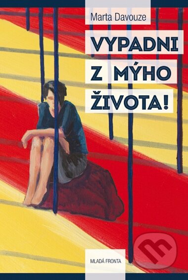 Kniha: Vypadni z mýho života! (Marta Davouze). Mladá fronta, 2015 Kniha: Vypadni z mýho života! (Marta Davouze). Mladá fronta, 2015