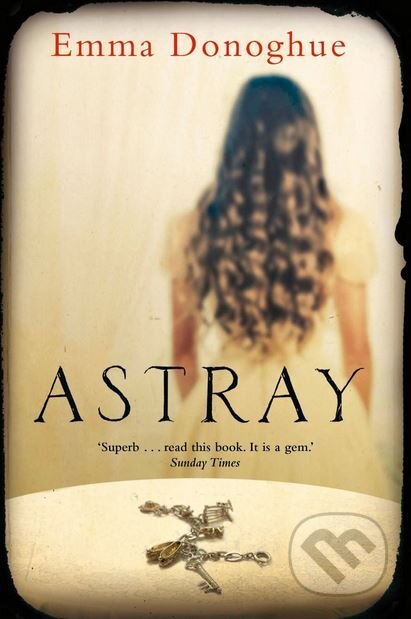 Kniha: Astray (Emma Donoghue). Pan Macmillan, 2013 Kniha: Astray (Emma Donoghue). Pan Macmillan, 2013