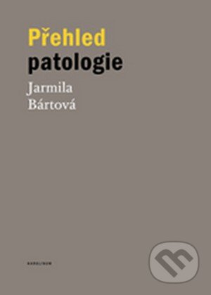 Kniha: Přehled patologie (Jarmila Bártová). Univerzita Karlova v Praze, 2015 Kniha: Přehled patologie (Jarmila Bártová). Univerzita Karlova v Praze, 2015