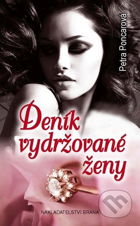 Kniha: Deník vydržované ženy (Petra Poncarová). Brána, 2015 Kniha: Deník vydržované ženy (Petra Poncarová). Brána, 2015