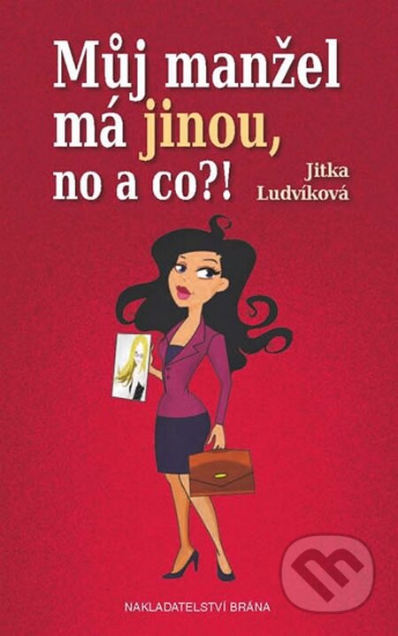 Kniha: Můj manžel má jinou, no a co?! (Jitka Ludvíková). Brána, 2015 Kniha: Můj manžel má jinou, no a co?! (Jitka Ludvíková). Brána, 2015