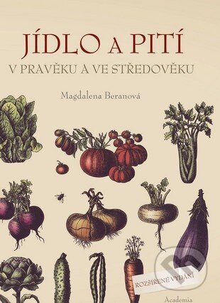 Kniha: Jídlo a pití v pravěku a ve středověku (Magdalena Beranová). Academia, 2015 Kniha: Jídlo a pití v pravěku a ve středověku (Magdalena Beranová). Academia, 2015