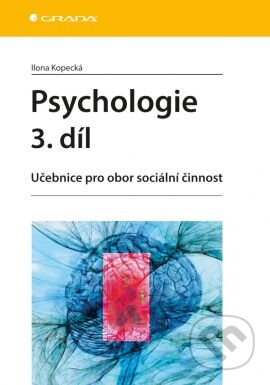 Kniha: Psychologie 3. díl (Ilona Kopecká). Grada, 2015 Kniha: Psychologie 3. díl (Ilona Kopecká). Grada, 2015