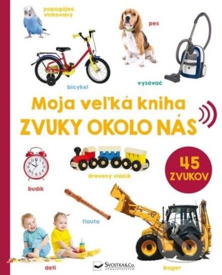 Kniha: Moja veľká kniha - Zvuky okolo nás (Svojtka&Co.). Svojtka&Co., 2023 Kniha: Moja veľká kniha - Zvuky okolo nás (Svojtka&Co.). Svojtka&Co., 2023