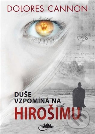 Kniha: Duše vzpomíná na Hirošimu (Dolores Cannon). Centrum nejvyššího poznání, 2023 Kniha: Duše vzpomíná na Hirošimu (Dolores Cannon). Centrum nejvyššího poznání, 2023