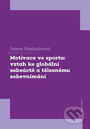 Kniha: Motivace ve sportu (Ivana Harbichová). Karolinum, 2023 Kniha: Motivace ve sportu (Ivana Harbichová). Karolinum, 2023