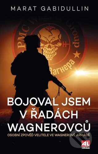 Kniha: Bojoval jsem v řadách Wagnerovců (Marat Gabidullin). Alpress, 2023 Kniha: Bojoval jsem v řadách Wagnerovců (Marat Gabidullin). Alpress, 2023