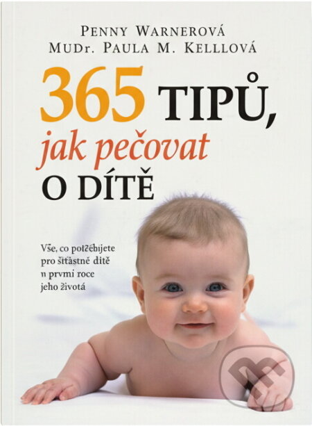 Kniha: 365 tipů, jak pečovat o dítě : vše, co potřebujete vědět o péči o dítě v prvním roce jeho života (Paula Kelly a Penny Warner). , 2010 Kniha: 365 tipů, jak pečovat o dítě : vše, co potřebujete vědět o péči o dítě v prvním roce jeho života (Paula Kelly a Penny Warner). , 2010