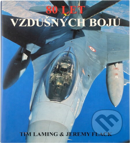 Kniha: 80 let vzdušných bojů (Jeremy Flack a Tim Laming). Cesty, 1996 Kniha: 80 let vzdušných bojů (Jeremy Flack a Tim Laming). Cesty, 1996