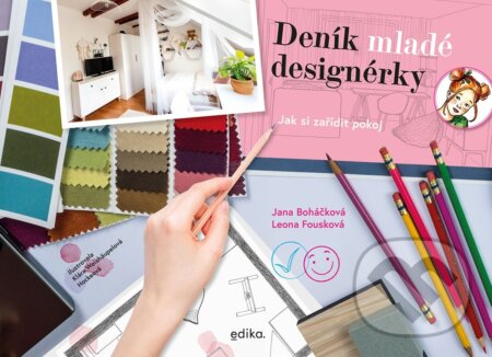 Kniha: Deník mladé designérky (Jana Boháčková a Leona Fousková). Edika, 2023 Kniha: Deník mladé designérky (Jana Boháčková a Leona Fousková). Edika, 2023