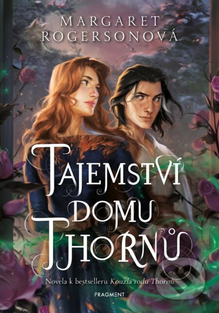Kniha: Tajemství domu Thornů (Margaret Rogerson). Nakladatelství Fragment, 2023 Kniha: Tajemství domu Thornů (Margaret Rogerson). Nakladatelství Fragment, 2023