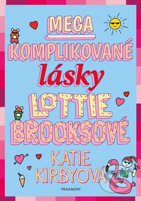 Kniha: Mega komplikované lásky Lottie Brooksové (Katie Kirby). Nakladatelství Fragment, 2023 Kniha: Mega komplikované lásky Lottie Brooksové (Katie Kirby). Nakladatelství Fragment, 2023