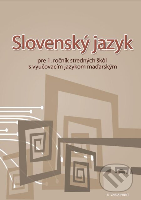 Slovenský jazyk pre 1. ročník stredných škôl s vyučovacím jazykom maďarským - Marta Varsányiová, VARIA PRINT