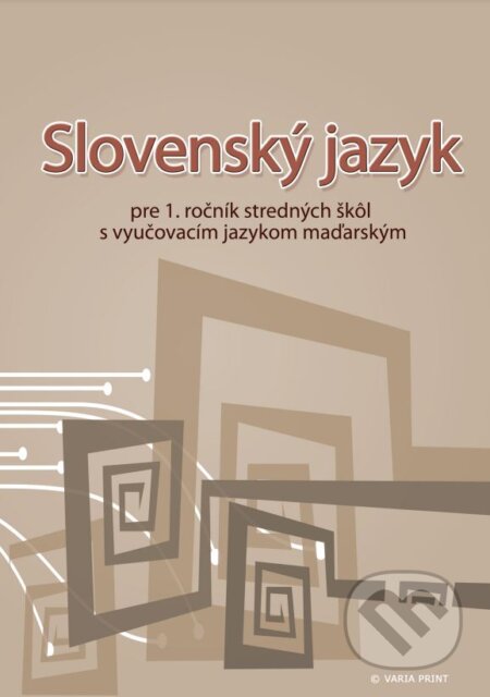 Kniha: Slovenský jazyk pre 1. ročník stredných škôl s vyučovacím jazykom maďarským (Marta Varsányiová). VARIA PRINT Kniha: Slovenský jazyk pre 1. ročník stredných škôl s vyučovacím jazykom maďarským (Marta Varsányiová). VARIA PRINT