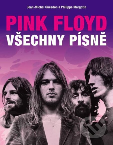 Kniha: Pink Floyd: Všechny písně (Jean-Michel Guesdon a Philippe Margotin). Slovart CZ, 2023 Kniha: Pink Floyd: Všechny písně (Jean-Michel Guesdon a Philippe Margotin). Slovart CZ, 2023