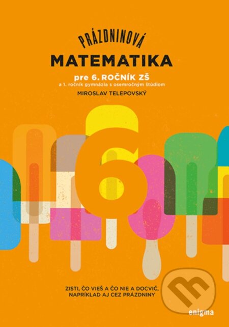 Kniha: Prázdninová matematika pre 6. ročník ZŠ (Miroslav Telepovský). Enigma, 2023 Kniha: Prázdninová matematika pre 6. ročník ZŠ (Miroslav Telepovský). Enigma, 2023